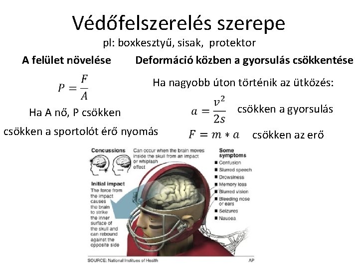 Védőfelszerelés szerepe pl: boxkesztyű, sisak, protektor Deformáció közben a gyorsulás csökkentése A felület növelése