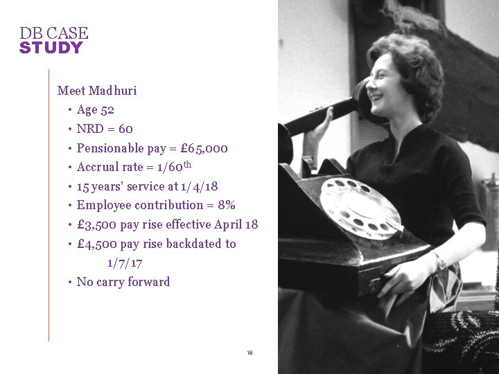 DB CASE STUDY Meet Madhuri • • Age 52 NRD = 60 Pensionable pay