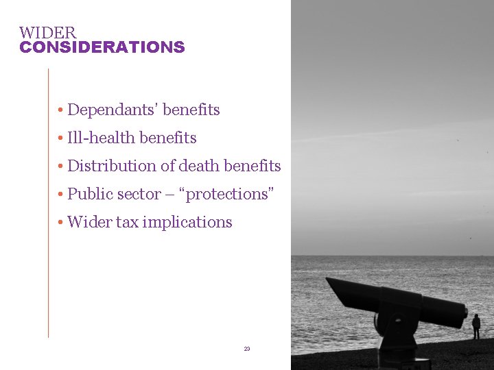 WIDER CONSIDERATIONS • Dependants’ benefits • Ill-health benefits • Distribution of death benefits •