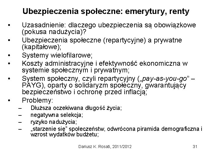 Ubezpieczenia społeczne: emerytury, renty • Uzasadnienie: dlaczego ubezpieczenia są obowiązkowe (pokusa nadużycia)? Ubezpieczenia społeczne