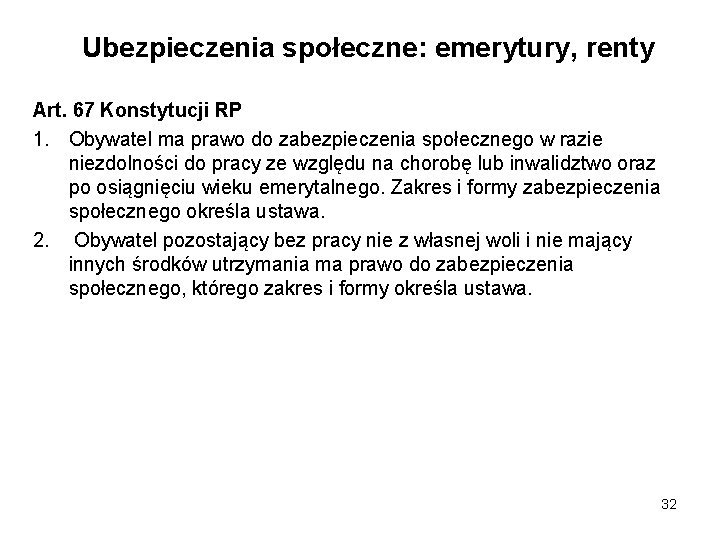 Ubezpieczenia społeczne: emerytury, renty Art. 67 Konstytucji RP 1. Obywatel ma prawo do zabezpieczenia