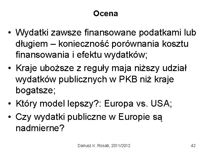 Ocena • Wydatki zawsze finansowane podatkami lub długiem – konieczność porównania kosztu finansowania i
