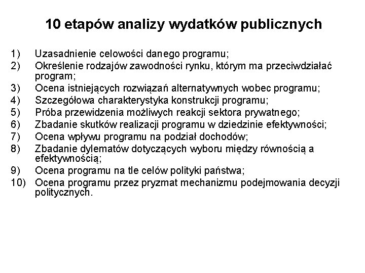 10 etapów analizy wydatków publicznych 1) 2) Uzasadnienie celowości danego programu; Określenie rodzajów zawodności