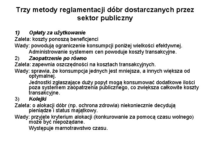 Trzy metody reglamentacji dóbr dostarczanych przez sektor publiczny 1) Opłaty za użytkowanie Zaleta: koszty