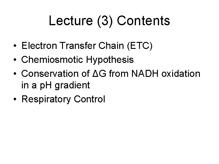 Lecture (3) Contents • Electron Transfer Chain (ETC) • Chemiosmotic Hypothesis • Conservation of