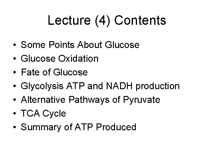 Lecture (4) Contents • • Some Points About Glucose Oxidation Fate of Glucose Glycolysis