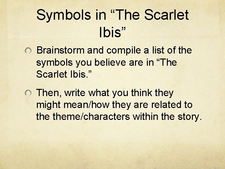 Symbols in “The Scarlet Ibis” Brainstorm and compile a list of the symbols you