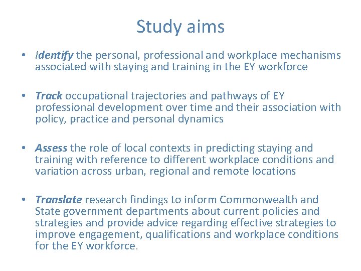 Study aims • Identify the personal, professional and workplace mechanisms associated with staying and