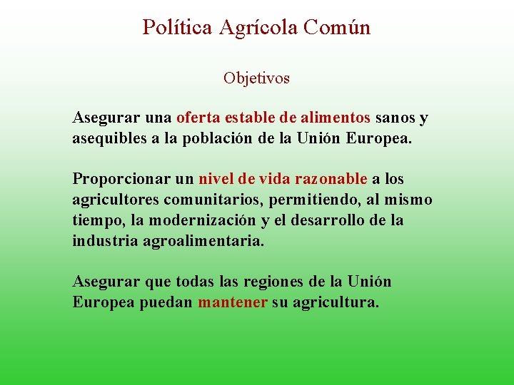 Política Agrícola Común Objetivos Asegurar una oferta estable de alimentos sanos y asequibles a