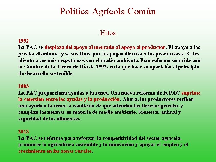 Política Agrícola Común Hitos 1992 La PAC se desplaza del apoyo al mercado al