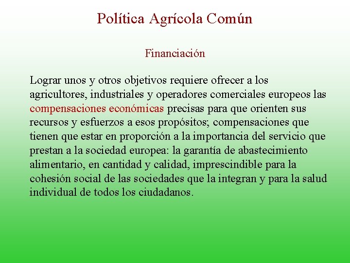 Política Agrícola Común Financiación Lograr unos y otros objetivos requiere ofrecer a los agricultores,