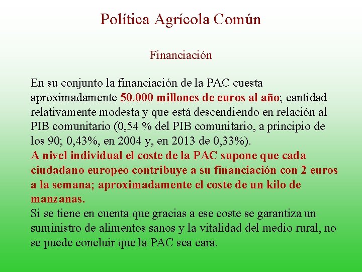 Política Agrícola Común Financiación En su conjunto la financiación de la PAC cuesta aproximadamente