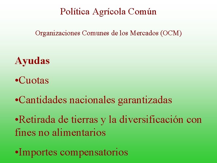 Política Agrícola Común Organizaciones Comunes de los Mercados (OCM) Ayudas • Cuotas • Cantidades