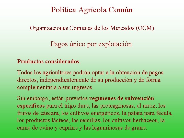 Política Agrícola Común Organizaciones Comunes de los Mercados (OCM) Pagos único por explotación Productos