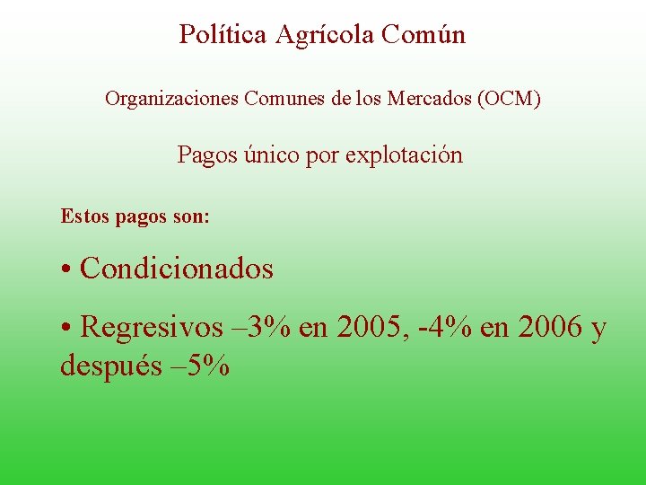 Política Agrícola Común Organizaciones Comunes de los Mercados (OCM) Pagos único por explotación Estos