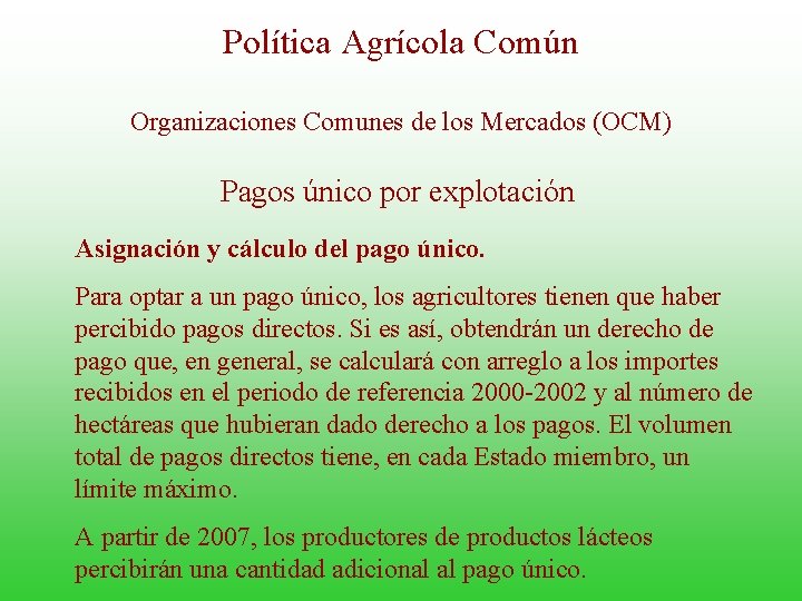 Política Agrícola Común Organizaciones Comunes de los Mercados (OCM) Pagos único por explotación Asignación