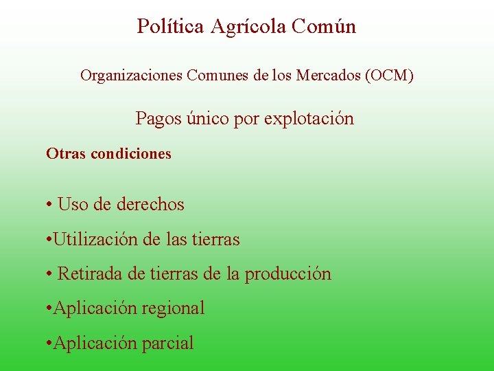 Política Agrícola Común Organizaciones Comunes de los Mercados (OCM) Pagos único por explotación Otras