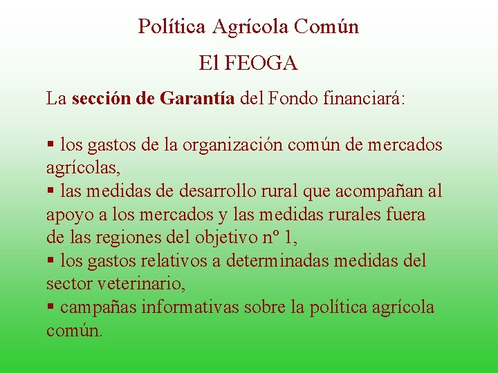 Política Agrícola Común El FEOGA La sección de Garantía del Fondo financiará: § los