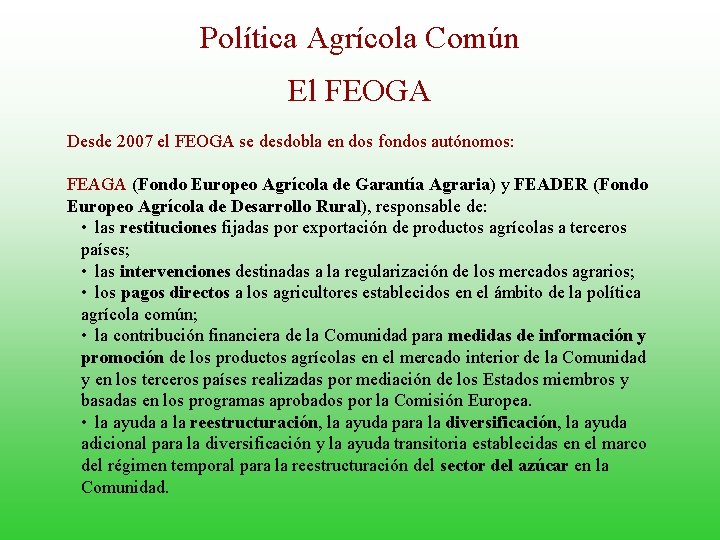 Política Agrícola Común El FEOGA Desde 2007 el FEOGA se desdobla en dos fondos