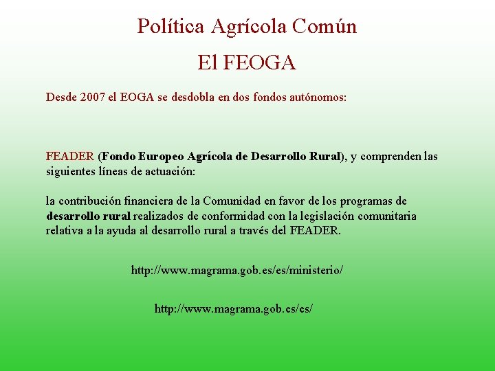 Política Agrícola Común El FEOGA Desde 2007 el EOGA se desdobla en dos fondos