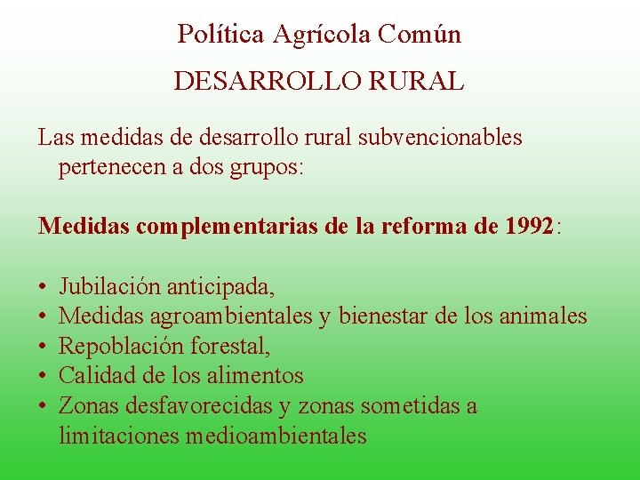 Política Agrícola Común DESARROLLO RURAL Las medidas de desarrollo rural subvencionables pertenecen a dos