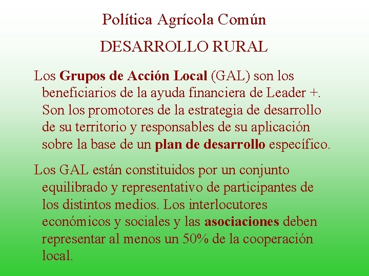Política Agrícola Común DESARROLLO RURAL Los Grupos de Acción Local (GAL) son los beneficiarios