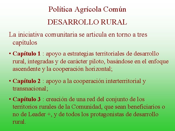 Política Agrícola Común DESARROLLO RURAL La iniciativa comunitaria se articula en torno a tres