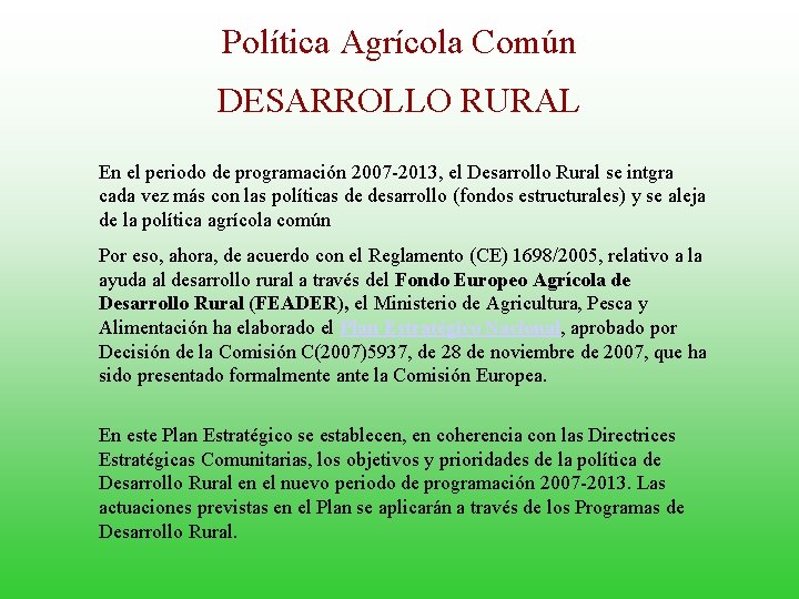 Política Agrícola Común DESARROLLO RURAL En el periodo de programación 2007 -2013, el Desarrollo