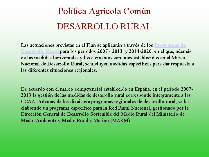 Política Agrícola Común DESARROLLO RURAL Las actuaciones previstas en el Plan se aplicarán a