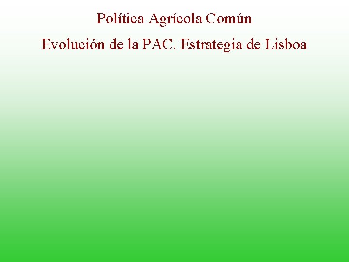 Política Agrícola Común Evolución de la PAC. Estrategia de Lisboa 