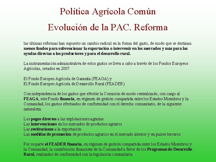 Política Agrícola Común Evolución de la PAC. Reforma las últimas reformas han supuesto un