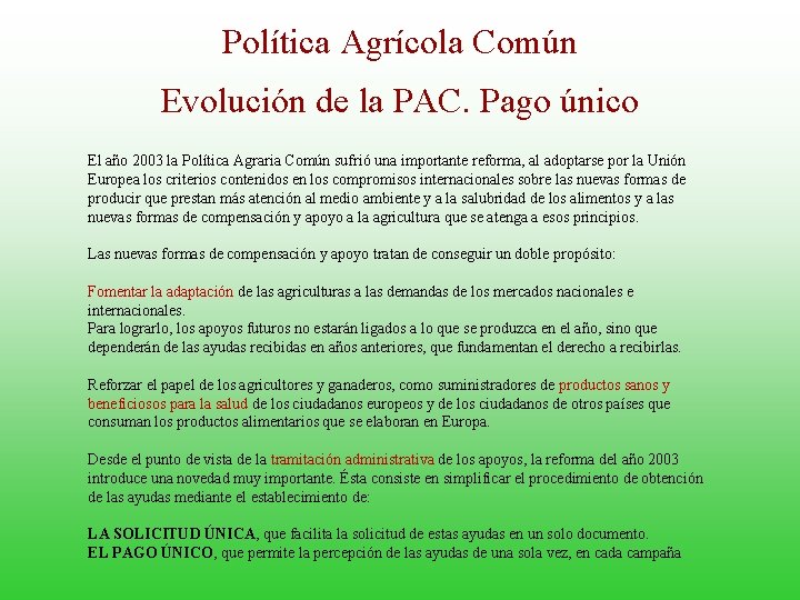 Política Agrícola Común Evolución de la PAC. Pago único El año 2003 la Política