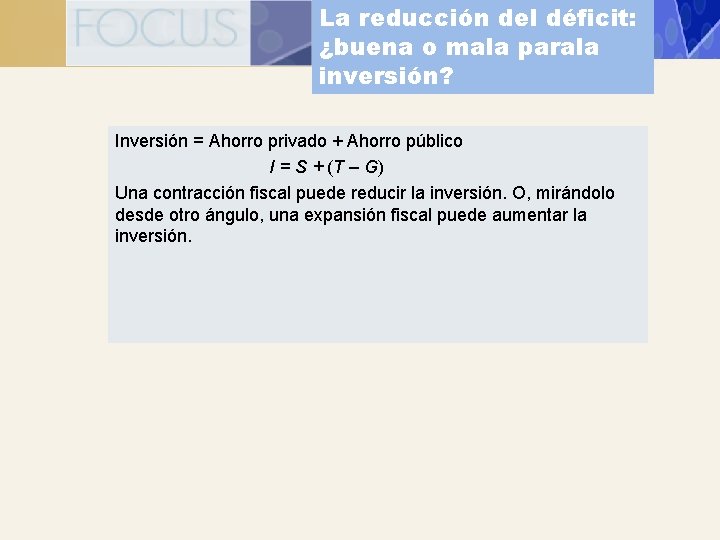 La reducción del déficit: ¿buena o mala parala inversión? Inversión = Ahorro privado +