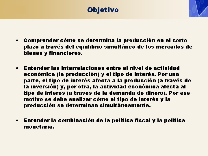 Objetivo • Comprender cómo se determina la producción en el corto plazo a través