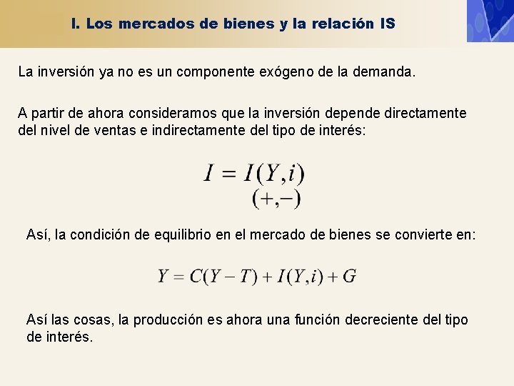 I. Los mercados de bienes y la relación IS La inversión ya no es
