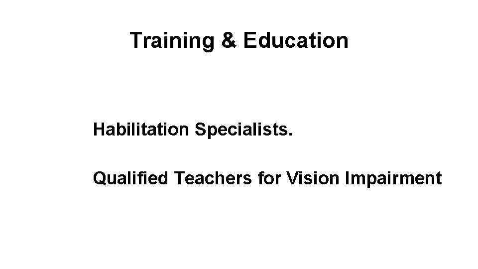 Training & Education Habilitation Specialists. Qualified Teachers for Vision Impairment 