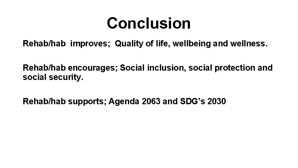 Conclusion Rehab/hab improves; Quality of life, wellbeing and wellness. Rehab/hab encourages; Social inclusion, social