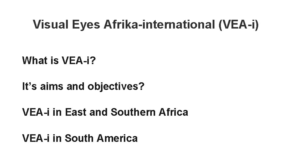 Visual Eyes Afrika-international (VEA-i) What is VEA-i? It’s aims and objectives? VEA-i in East