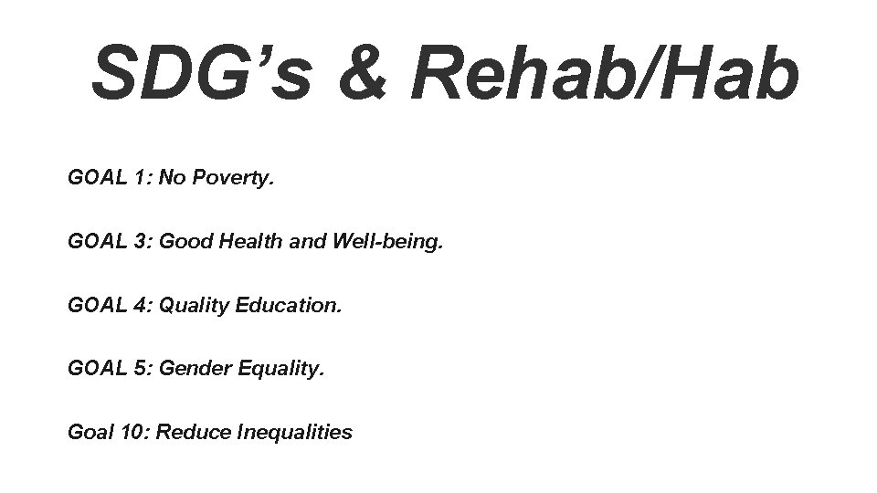 SDG’s & Rehab/Hab GOAL 1: No Poverty. GOAL 3: Good Health and Well-being. GOAL