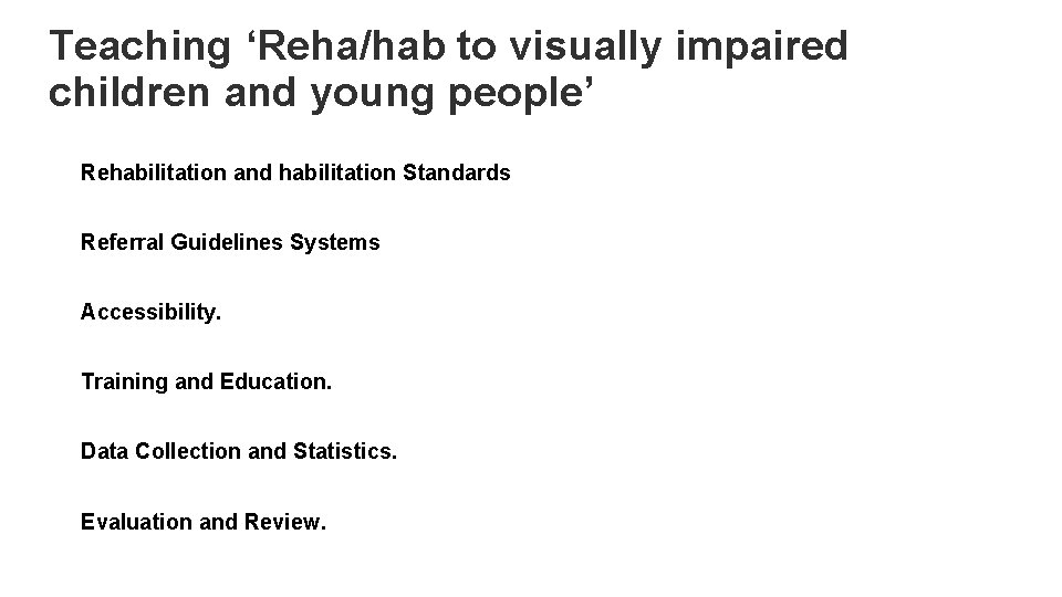Teaching ‘Reha/hab to visually impaired children and young people’ Rehabilitation and habilitation Standards Referral