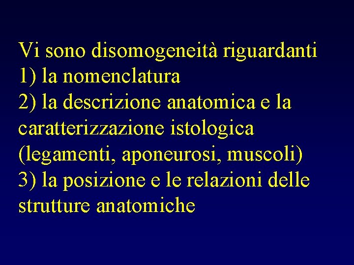 Vi sono disomogeneità riguardanti 1) la nomenclatura 2) la descrizione anatomica e la caratterizzazione