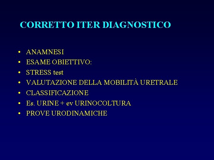 CORRETTO ITER DIAGNOSTICO • • ANAMNESI ESAME OBIETTIVO: STRESS test VALUTAZIONE DELLA MOBILITÀ URETRALE