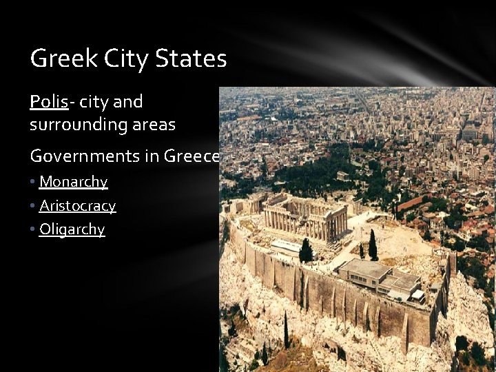 Greek City States Polis- city and surrounding areas Governments in Greece • Monarchy •