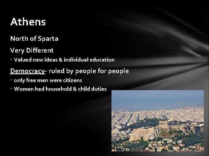 Athens North of Sparta Very Different • Valued new ideas & individual education Democracy-