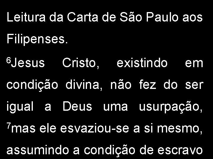 Leitura da Carta de São Paulo aos Filipenses. 6 Jesus Cristo, existindo em condição