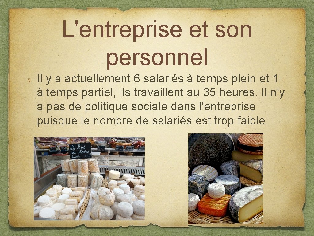 L'entreprise et son personnel Il y a actuellement 6 salariés à temps plein et