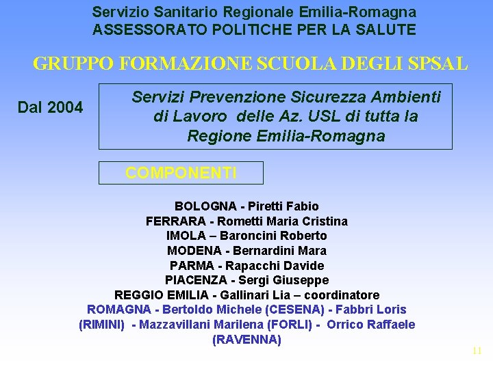 Servizio Sanitario Regionale Emilia-Romagna ASSESSORATO POLITICHE PER LA SALUTE GRUPPO FORMAZIONE SCUOLA DEGLI SPSAL