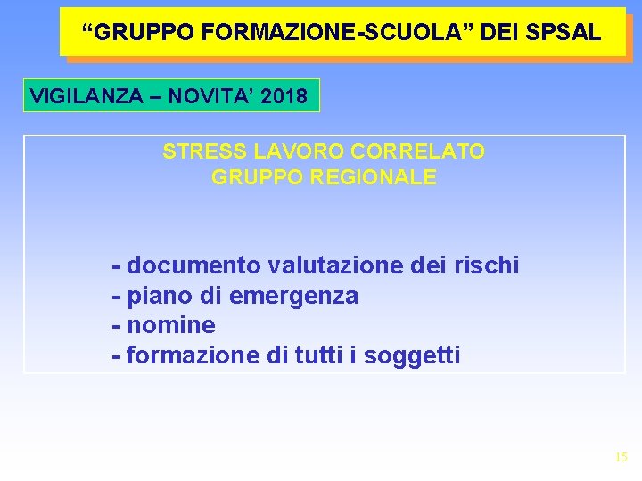 “GRUPPO FORMAZIONE-SCUOLA” DEI SPSAL VIGILANZA – NOVITA’ 2018 STRESS LAVORO CORRELATO GRUPPO REGIONALE -