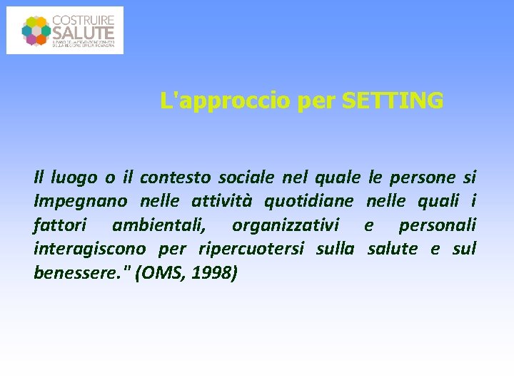 L'approccio per SETTING Il luogo o il contesto sociale nel quale le persone si