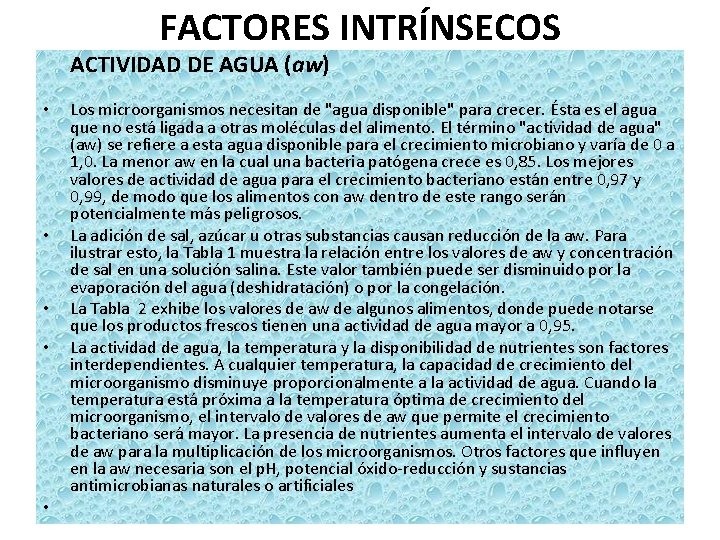 FACTORES INTRÍNSECOS ACTIVIDAD DE AGUA (aw) • • • Los microorganismos necesitan de "agua